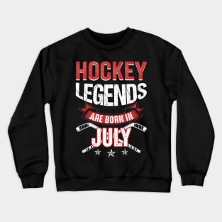 Hockey Legends Are Born In July Crewneck Sweatshirt